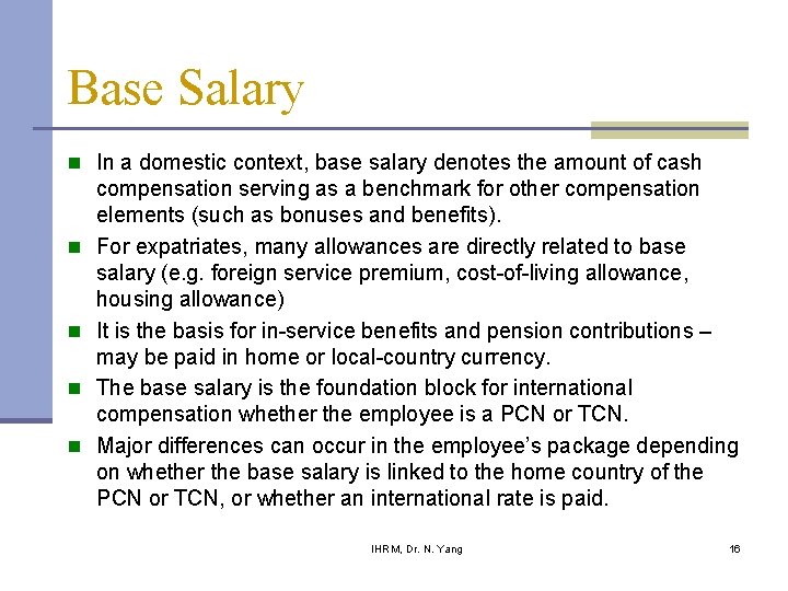 Base Salary n In a domestic context, base salary denotes the amount of cash Base Salary n In a domestic context, base salary denotes the amount of cash
