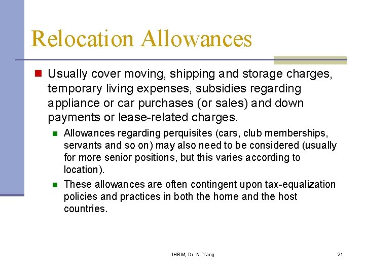 Relocation Allowances n Usually cover moving, shipping and storage charges, temporary living expenses, subsidies Relocation Allowances n Usually cover moving, shipping and storage charges, temporary living expenses, subsidies