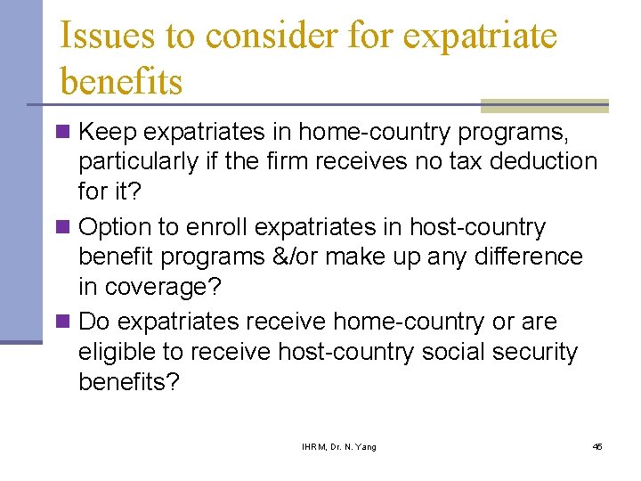 Issues to consider for expatriate benefits n Keep expatriates in home-country programs, particularly if Issues to consider for expatriate benefits n Keep expatriates in home-country programs, particularly if
