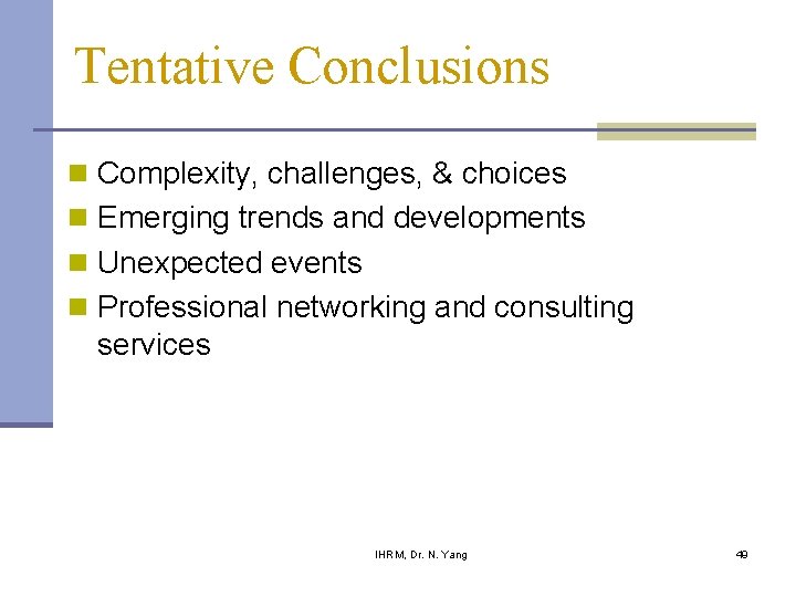 Tentative Conclusions n Complexity, challenges, & choices n Emerging trends and developments n Unexpected Tentative Conclusions n Complexity, challenges, & choices n Emerging trends and developments n Unexpected