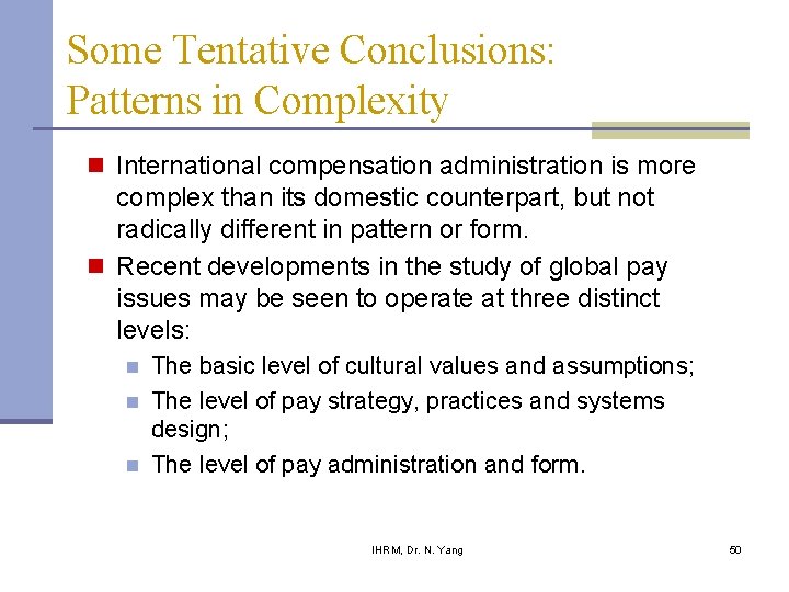 Some Tentative Conclusions: Patterns in Complexity n International compensation administration is more complex than Some Tentative Conclusions: Patterns in Complexity n International compensation administration is more complex than