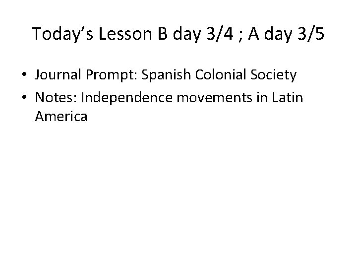 Today’s Lesson B day 3/4 ; A day 3/5 • Journal Prompt: Spanish Colonial