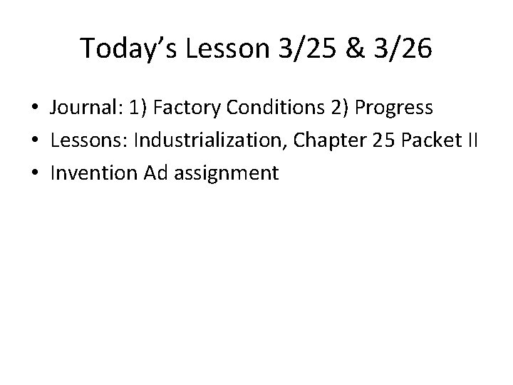 Today’s Lesson 3/25 & 3/26 • Journal: 1) Factory Conditions 2) Progress • Lessons: