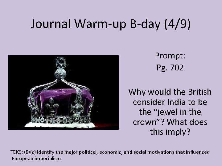Journal Warm-up B-day (4/9) Prompt: Pg. 702 Why would the British consider India to Journal Warm-up B-day (4/9) Prompt: Pg. 702 Why would the British consider India to