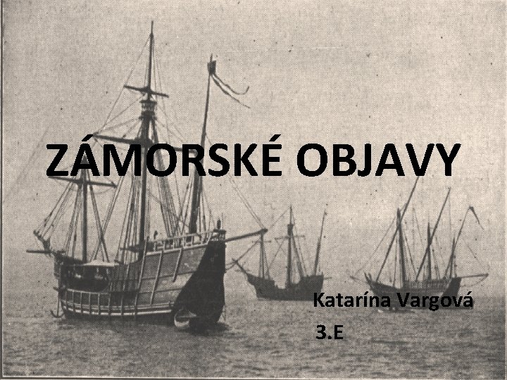 ZÁMORSKÉ OBJAVY Katarína Vargová 3. E 