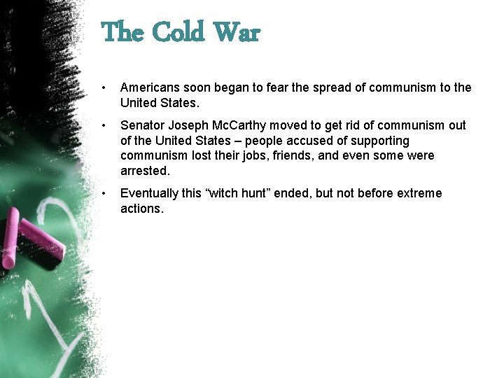 The Cold War • Americans soon began to fear the spread of communism to