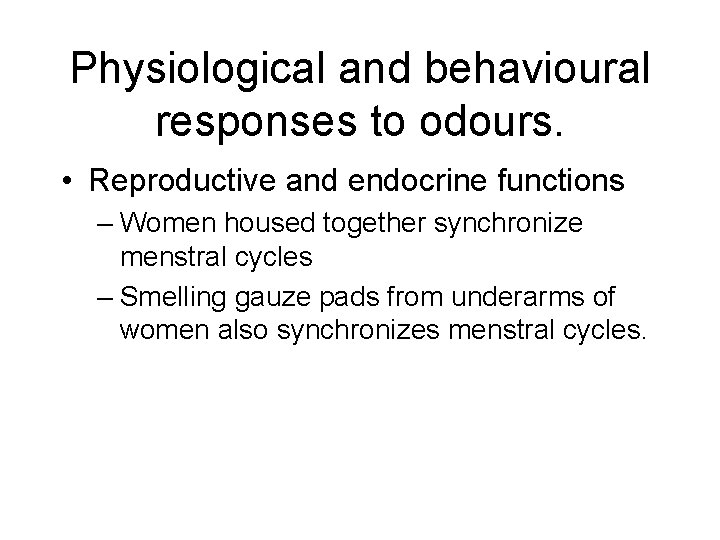 Physiological and behavioural responses to odours. • Reproductive and endocrine functions – Women housed