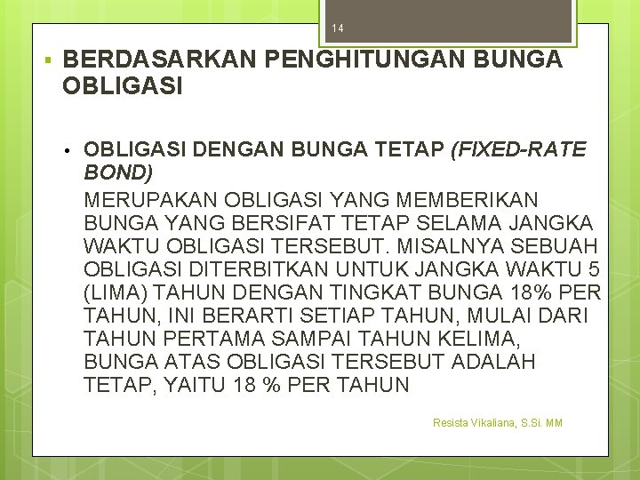 14 § BERDASARKAN PENGHITUNGAN BUNGA OBLIGASI • OBLIGASI DENGAN BUNGA TETAP (FIXED-RATE BOND) MERUPAKAN