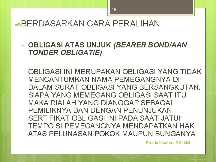 19 BERDASARKAN • CARA PERALIHAN OBLIGASI ATAS UNJUK (BEARER BOND/AAN TONDER OBLIGATIE) OBLIGASI INI