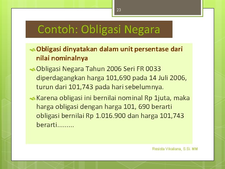 23 Contoh: Obligasi Negara Obligasi dinyatakan dalam unit persentase dari nilai nominalnya Obligasi Negara