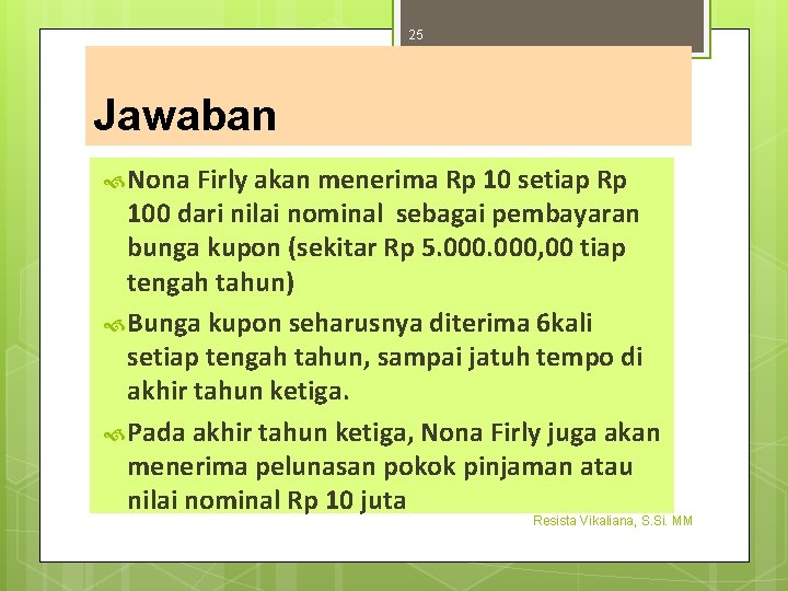 25 Jawaban Nona Firly akan menerima Rp 10 setiap Rp 100 dari nilai nominal