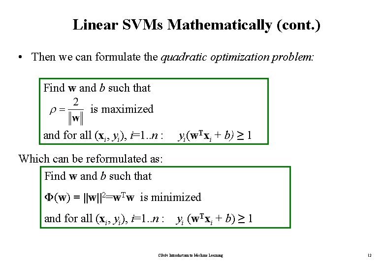 Linear SVMs Mathematically (cont. ) • Then we can formulate the quadratic optimization problem: