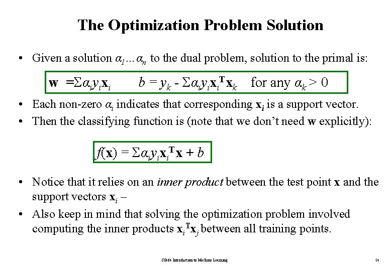 The Optimization Problem Solution • Given a solution α 1…αn to the dual problem,