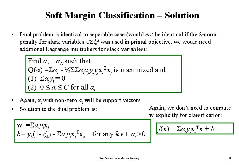 Soft Margin Classification – Solution • Dual problem is identical to separable case (would