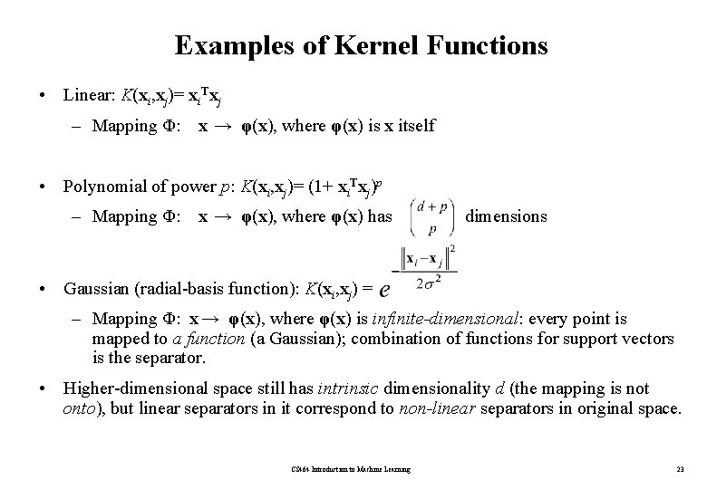 Examples of Kernel Functions • Linear: K(xi, xj)= xi. Txj – Mapping Φ: x