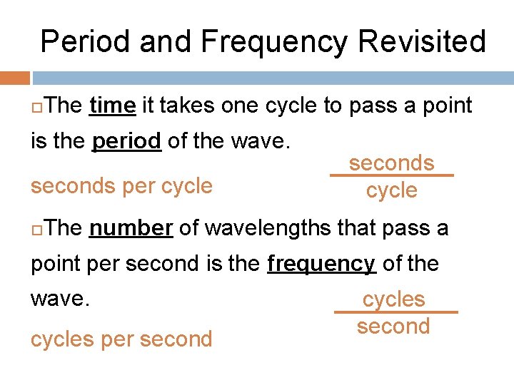 Period and Frequency Revisited The time it takes one cycle to pass a point Period and Frequency Revisited The time it takes one cycle to pass a point