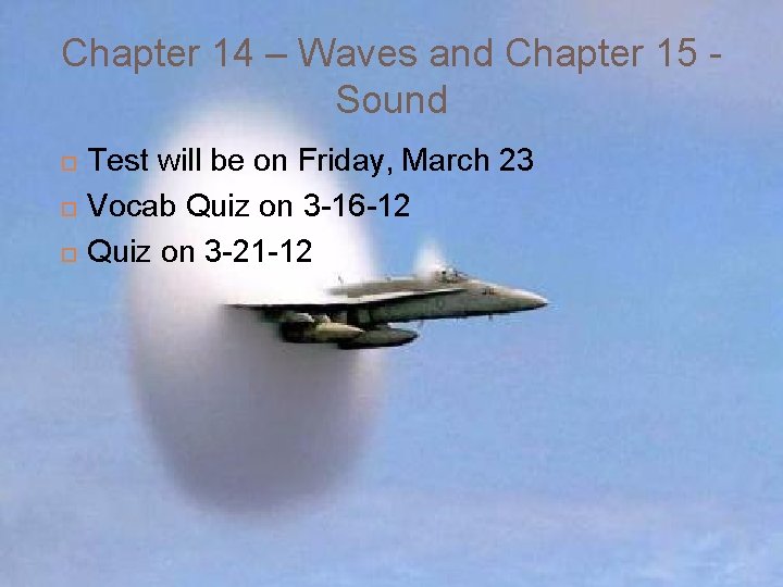 Chapter 14 – Waves and Chapter 15 Sound Test will be on Friday, March Chapter 14 – Waves and Chapter 15 Sound Test will be on Friday, March