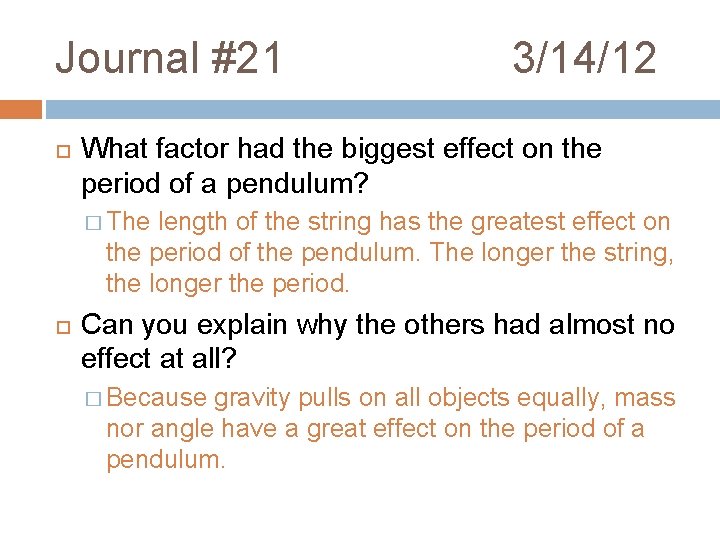 Journal #21 3/14/12 What factor had the biggest effect on the period of a Journal #21 3/14/12 What factor had the biggest effect on the period of a