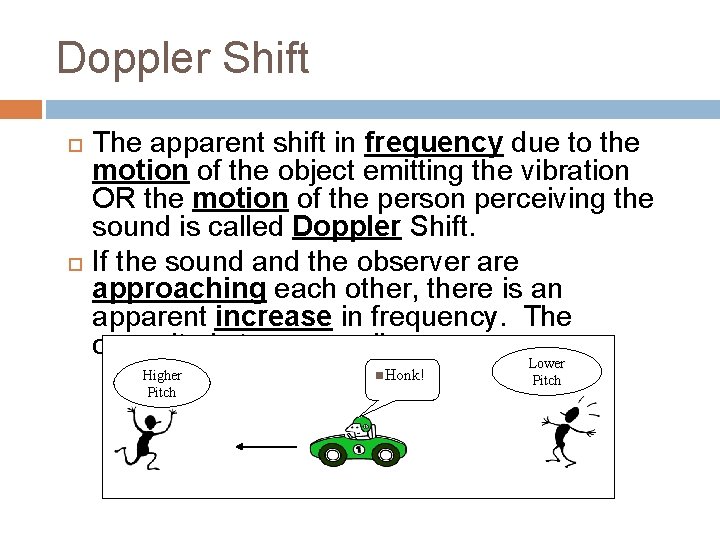 Doppler Shift The apparent shift in frequency due to the motion of the object Doppler Shift The apparent shift in frequency due to the motion of the object