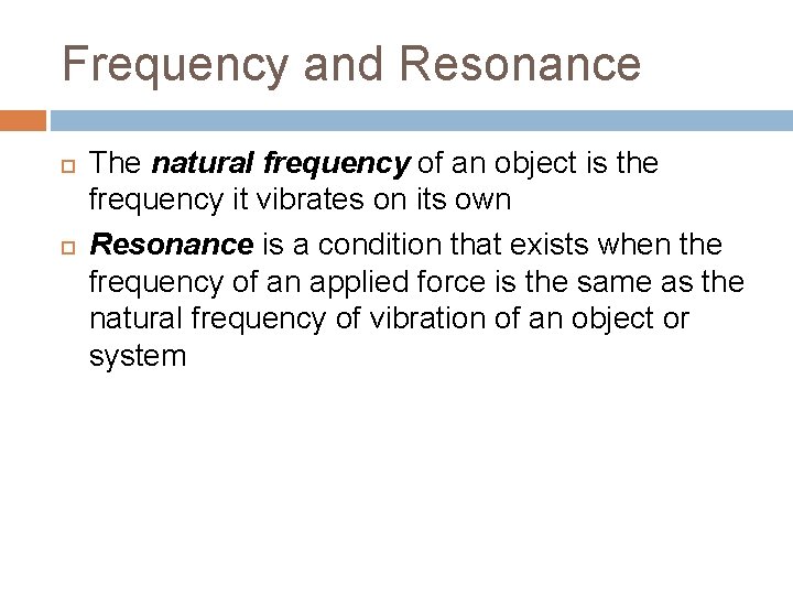 Frequency and Resonance The natural frequency of an object is the frequency it vibrates Frequency and Resonance The natural frequency of an object is the frequency it vibrates