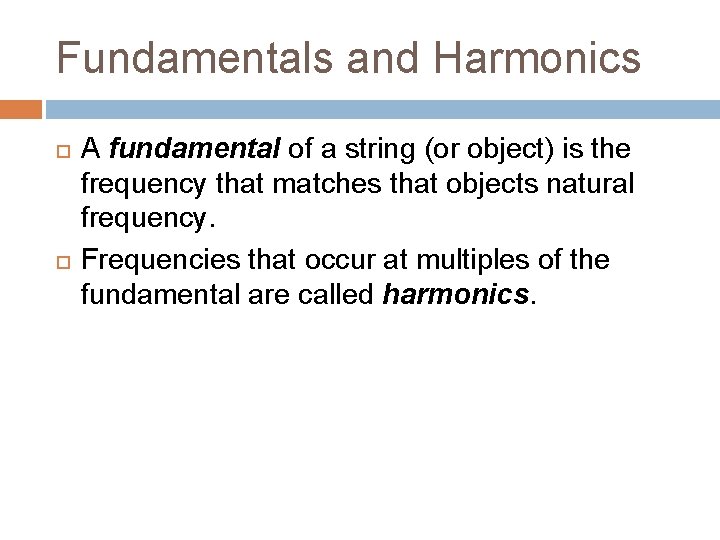 Fundamentals and Harmonics A fundamental of a string (or object) is the frequency that Fundamentals and Harmonics A fundamental of a string (or object) is the frequency that
