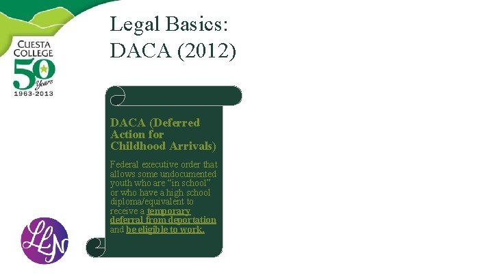 Legal Basics: DACA (2012) DACA (Deferred Action for Childhood Arrivals) Federal executive order that