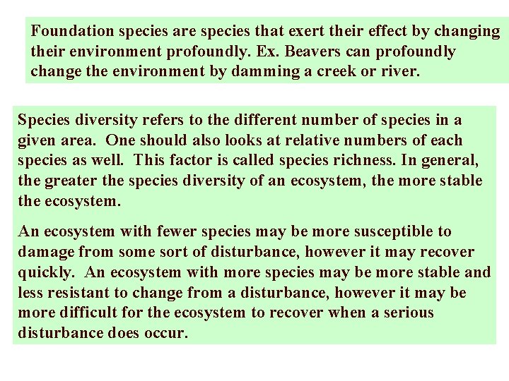 Foundation species are species that exert their effect by changing their environment profoundly. Ex.