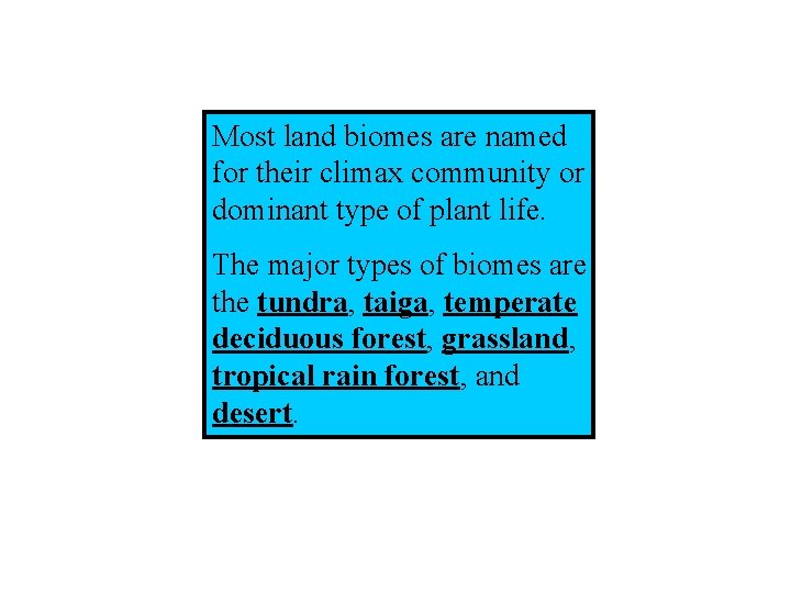 Most land biomes are named for their climax community or dominant type of plant