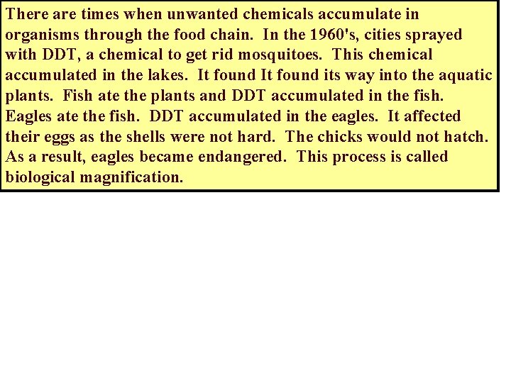 There are times when unwanted chemicals accumulate in organisms through the food chain. In