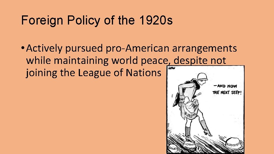 Foreign Policy of the 1920 s • Actively pursued pro-American arrangements while maintaining world