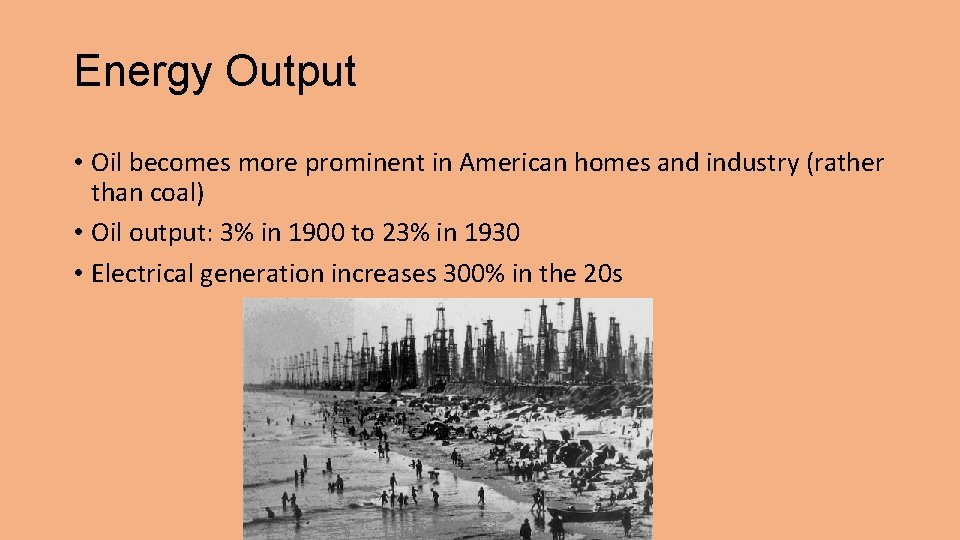 Energy Output • Oil becomes more prominent in American homes and industry (rather than