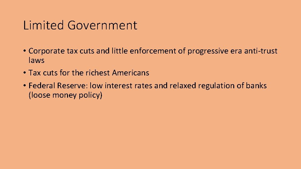 Limited Government • Corporate tax cuts and little enforcement of progressive era anti-trust laws