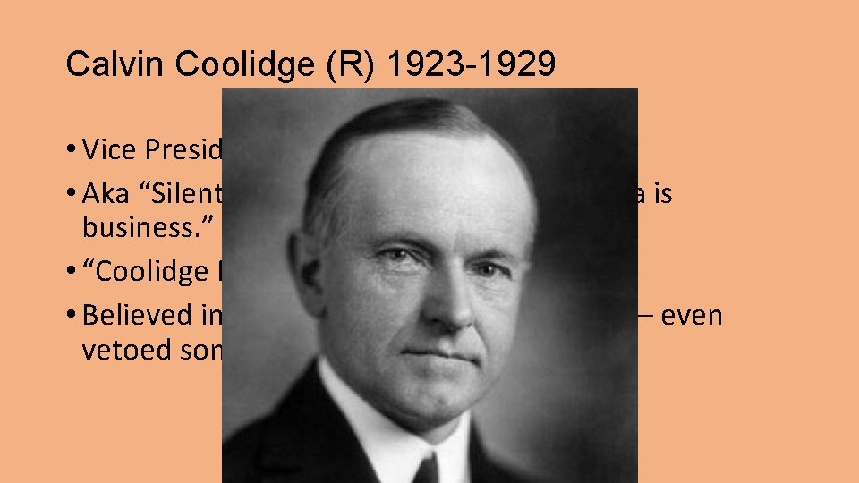 Calvin Coolidge (R) 1923 -1929 • Vice President of Harding • Aka “Silent Cal”