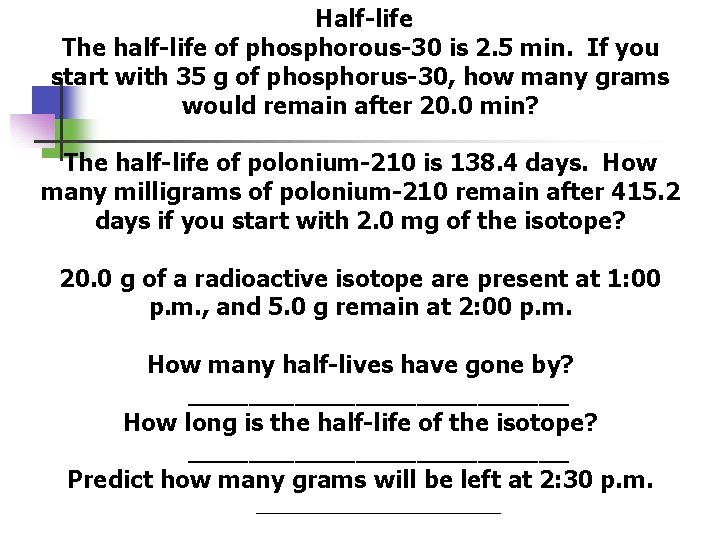 Half-life The half-life of phosphorous-30 is 2. 5 min. If you start with 35