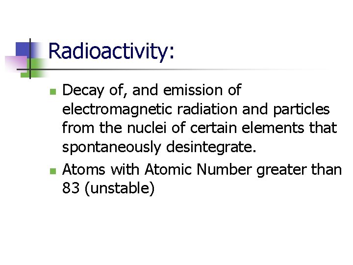 Radioactivity: n n Decay of, and emission of electromagnetic radiation and particles from the