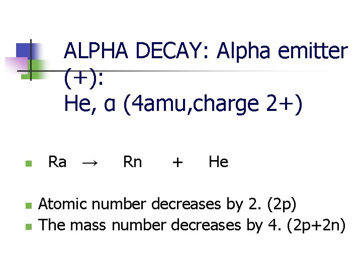 ALPHA DECAY: Alpha emitter (+): He, α (4 amu, charge 2+) n n n