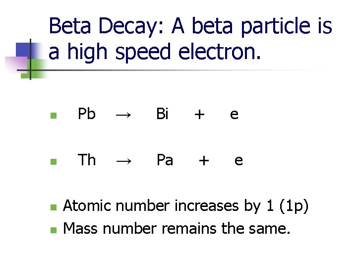 Beta Decay: A beta particle is a high speed electron. n Pb → Bi