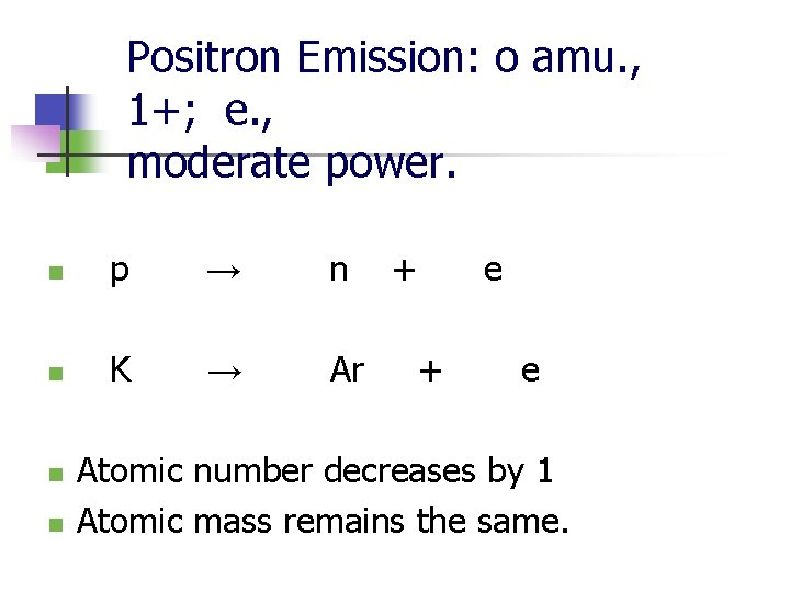 Positron Emission: o amu. , 1+; e. , moderate power. n p → n