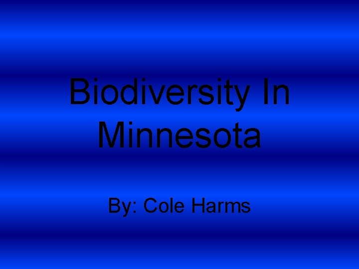 Biodiversity In Minnesota By: Cole Harms 