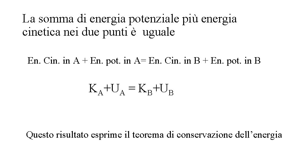 La somma di energia potenziale più energia cinetica nei due punti è uguale En.