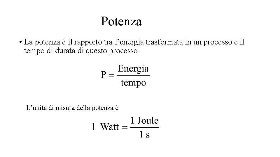 Potenza • La potenza è il rapporto tra l’energia trasformata in un processo e