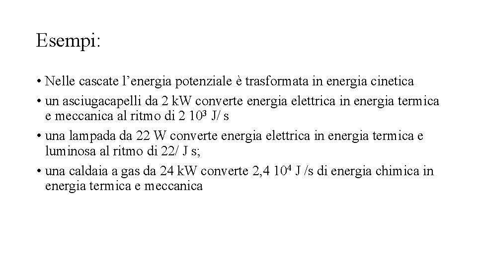 Esempi: • Nelle cascate l’energia potenziale è trasformata in energia cinetica • un asciugacapelli