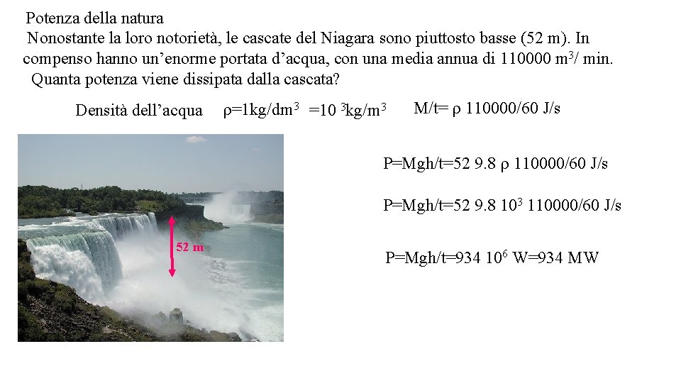 Potenza della natura Nonostante la loro notorietà, le cascate del Niagara sono piuttosto basse