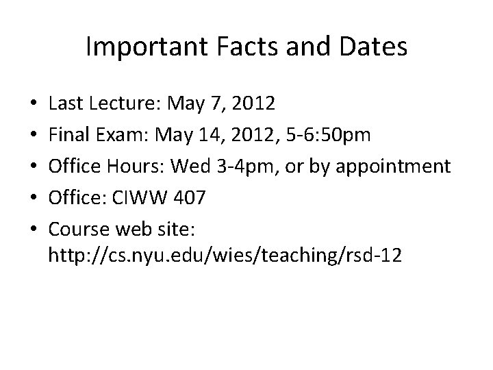 Important Facts and Dates • • • Last Lecture: May 7, 2012 Final Exam: