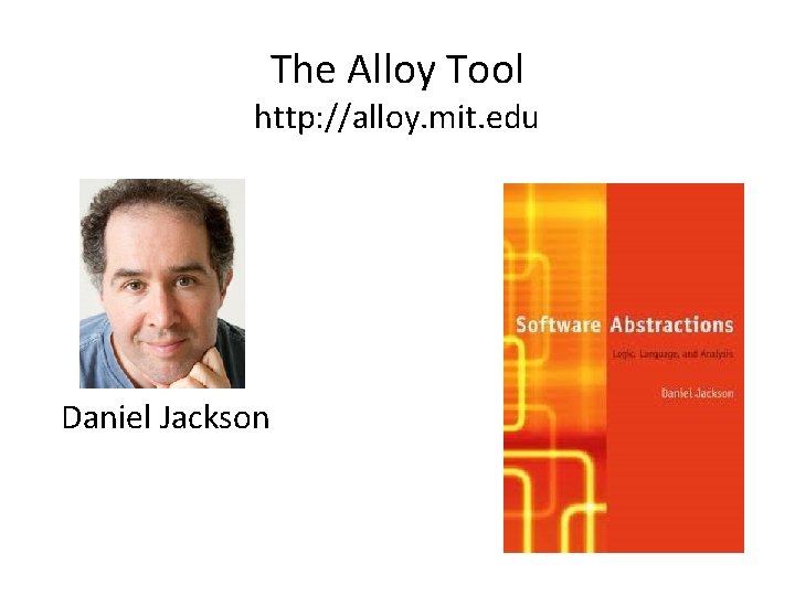 The Alloy Tool http: //alloy. mit. edu Daniel Jackson 