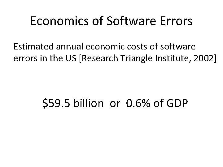 Economics of Software Errors Estimated annual economic costs of software errors in the US