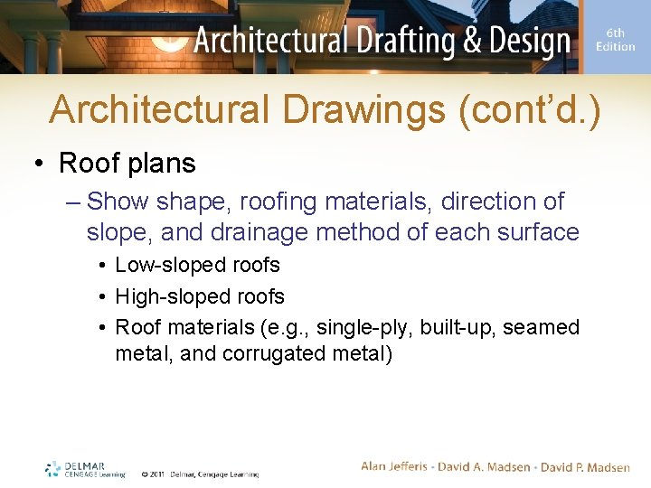 Architectural Drawings (cont’d. ) • Roof plans – Show shape, roofing materials, direction of