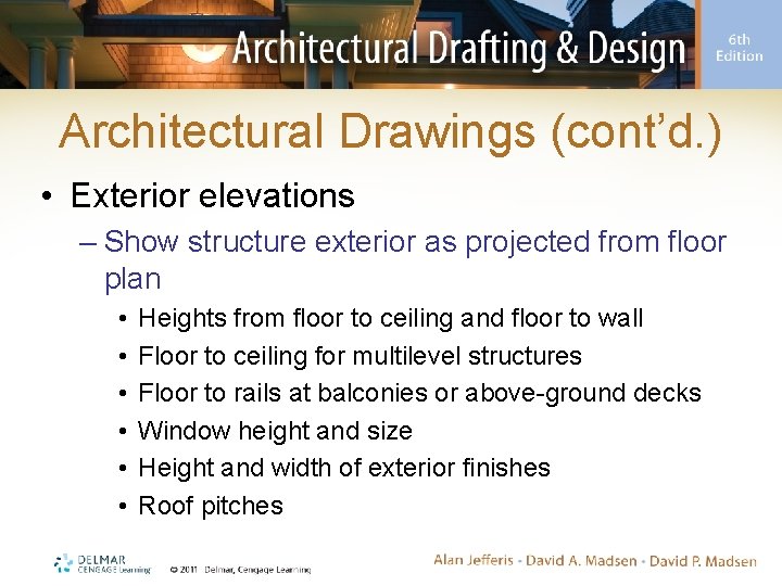 Architectural Drawings (cont’d. ) • Exterior elevations – Show structure exterior as projected from