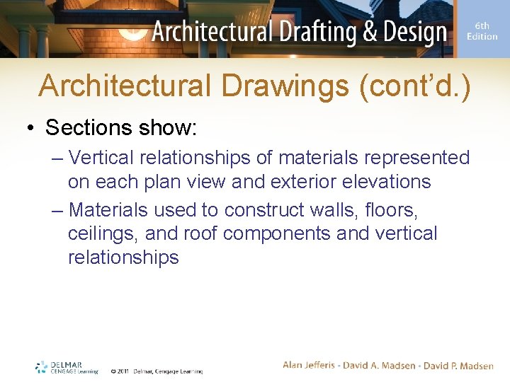 Architectural Drawings (cont’d. ) • Sections show: – Vertical relationships of materials represented on