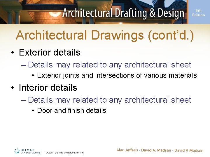 Architectural Drawings (cont’d. ) • Exterior details – Details may related to any architectural